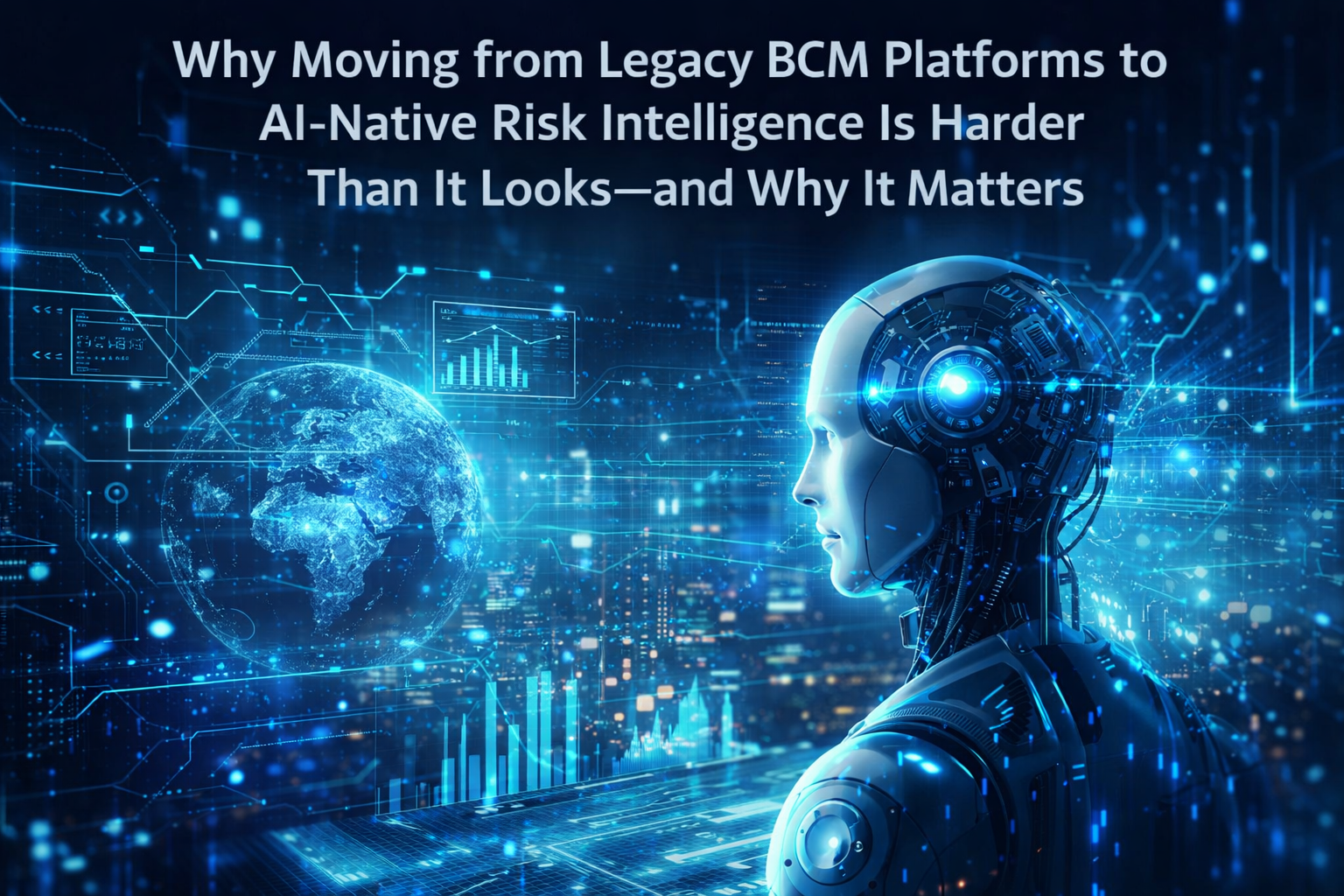 Why Moving from Legacy BCM Platforms to AI-Native Risk Intelligence Is Harder Than It Looks — And Why It Matters